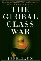 The Global Class War How America's Bipartisan Elite Lost Our Future - and What It Will Take to Win it Back.jpeg
